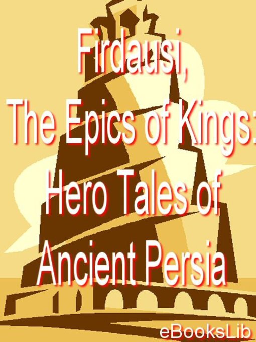 Firdausi, The Epics of Kings: Hero Tales of Ancient Persia (eBook)